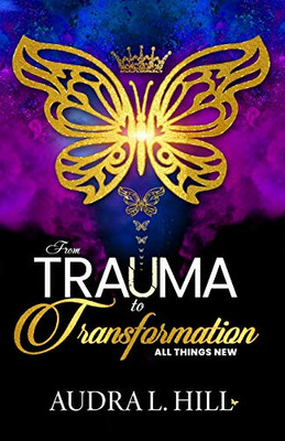 From Trauma to Transformation : All Things New