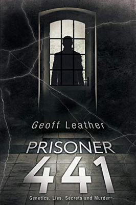 Prisoner 441: Genetics Lies Secrets and Murder