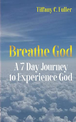 Breathe God : A 7 Day Journey to Experience God