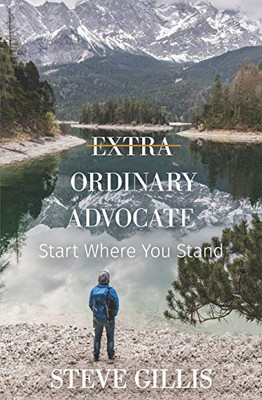 Extra Ordinary Advocate : Start Where You Stand