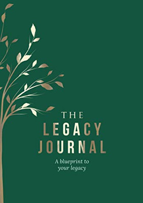 The Legacy Journal : A Blueprint to Your Legacy