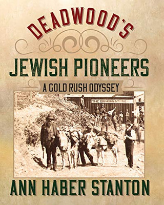 Deadwood's Jewish Pioneers : A Gold Rush Odyssey