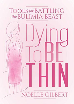 Dying to be Thin: Tools for Battling the Bulimia Beast