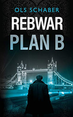 Rebwar - Plan B : A London Murder Mystery Book 3