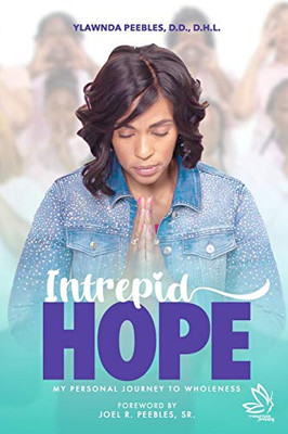 Intrepid Hope : My Personal Journey To Wholeness