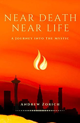 Near Death Near Life : A Journey Into the Mystic