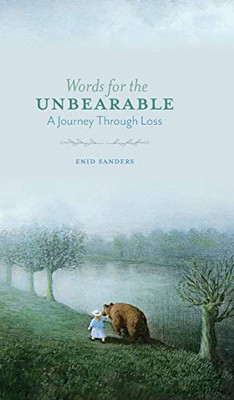 Words for the Unbearable : A Journey Through Loss