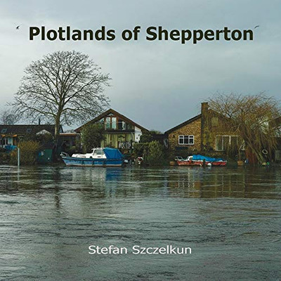 Plotlands of Shepperton : Photographs 2004 - 2016