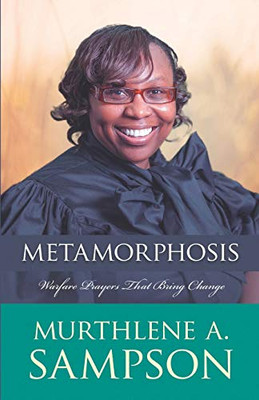 Metamorphosis : Warfare Prayers That Bring Change
