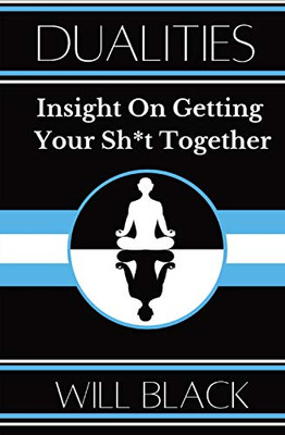 Dualities : Insight On Getting Your Sh*t Together