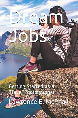 Dream Jobs : Getting Started As a Travel Photographer