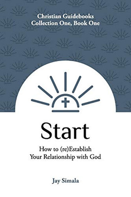 Start : How to (re)Establish Your Relationship with God