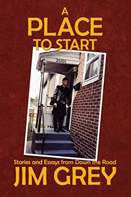 A Place to Start : Stories and Essays from Down the Road