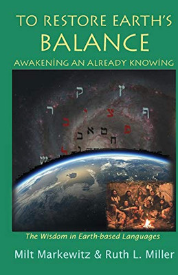 TO RESTORE EARTH'S BALANCE : AWAKENING OUR ALREADY-KNOWING