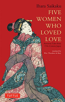 Five Women Who Loved Love: Amorous Tales from 17th-Century Japan (Tuttle Classics)