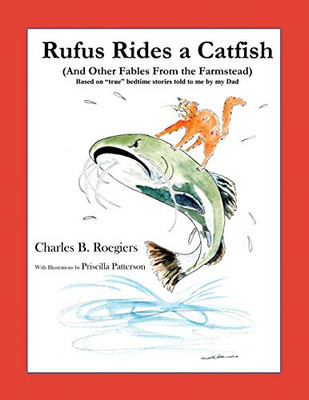 Rufus Rides a Catfish: (And Other Fables From the Farmstead)