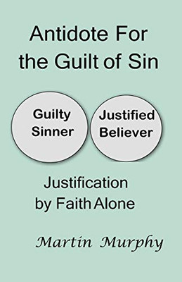 Antidote For the Guilt of Sin : Justification By Faith Alone