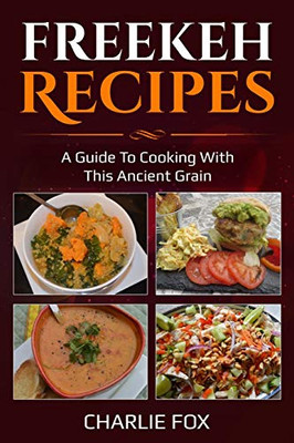 Freekeh Recipes : A Guide to Cooking with this Ancient Grain
