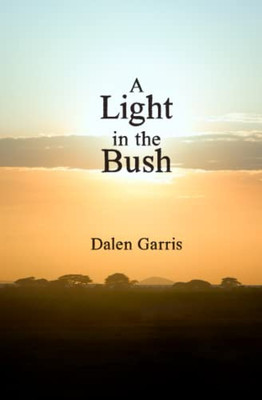 A Light in the Bush : A Month with the Maasai Tribe in Africa