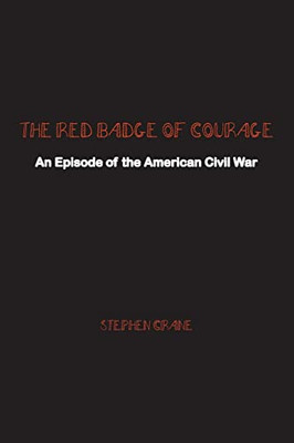 The Red Badge of Courage: An Episode of the American Civil War