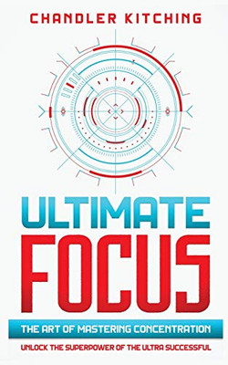 Ultimate Focus : Unlock the Superpower of the Ultra Successful
