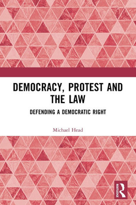 Democracy, Protest and the Law: Defending a Democratic Right