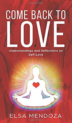 Come Back to Love : Understandings and Reflections on Self-Love