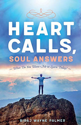 Heart Calls, Soul Answers : "What Do You Want Me To Learn Today?