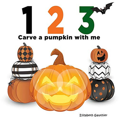 1 2 3 Carve a Pumpkin with Me: A Silly Counting Book (123 With Me)
