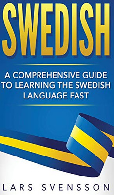 Swedish : A Comprehensive Guide to Learning the Swedish Language Fast