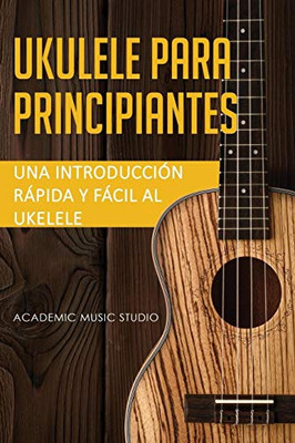 Ukelele para principiantes : Una introducción rápida y fácil al ukelele