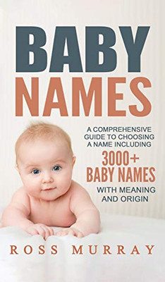 Baby Names : A Comprehensive Guide to Choosing a Name Including 3000+ Baby Names
