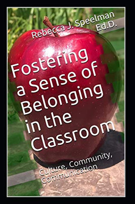 Fostering a Sense of Belonging in the Classroom : Culture, Community, Communication