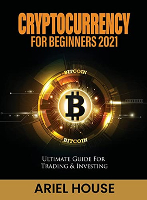 Cryptocurrency for Beginners 2021: Ultimate Guide For Trading & Investing - 9781803347776
