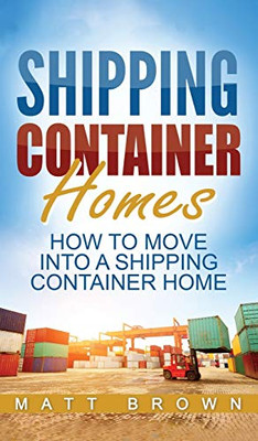 Shipping Container Homes : How to Move Into a Shipping Container Home (a Step by Step Guide)