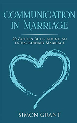 Communication in Marriage : 20 Golden Rules Behind An Extraordinary Marriage - 9781913597641