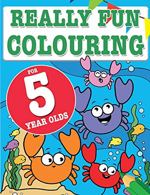 Really Fun Colouring Book For 5 Year Olds : Fun & Creative Colouring for Five Year Old Children