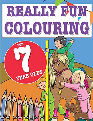 Really Fun Colouring Book For 7 Year Olds : Fun & Creative Colouring for Seven Year Old Children