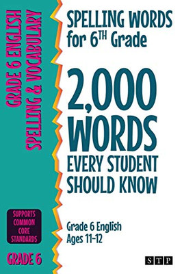 Spelling Words for 6th Grade : 2,000 Words Every Student Should Know (Grade 6 English Ages 11-12)