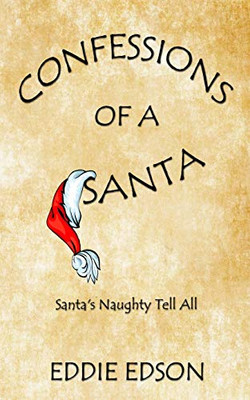 Confessions of a Santa : Santa's Naughty Tell All