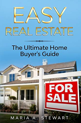 Easy Real Estate : The Ultimate Home Buyer's Guide