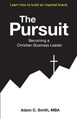 The Pursuit : Becoming a Christian Business Leader