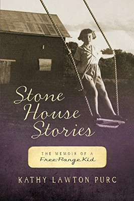 Stone House Stories: The Memoir of a Free-Range Kid