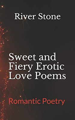 Sweet and Fiery Erotic Love Poems : Romantic Poetry