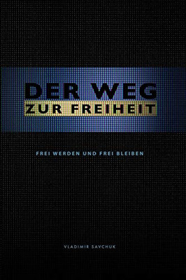 Der Weg Zur Freiheit : Frei Werden und Frei Bleiben