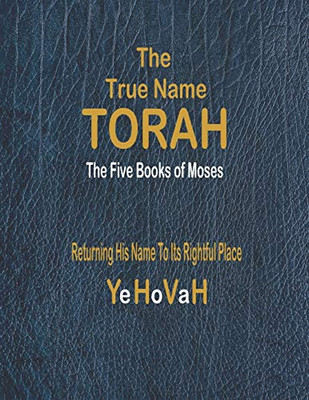 The True Name Torah : The First Five Books of Moses