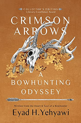 Crimson Arrows: A Bowhunting Odyssey - 9781735207377