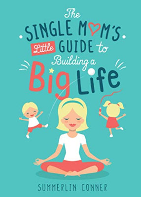The Single Mom's Little Guide to Building a Big Life