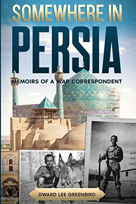 Somewhere in Persia : Memoirs of a War Correspondent