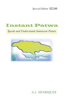 Instant Patwa : Speak and Understand Jamaican Patois